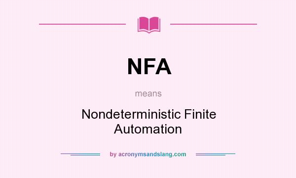 What does NFA mean? It stands for Nondeterministic Finite Automation