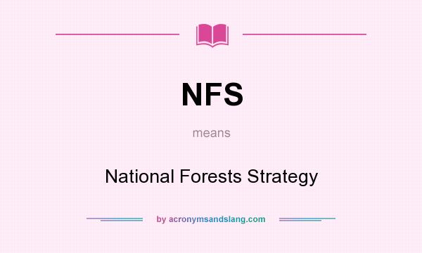What does NFS mean? It stands for National Forests Strategy