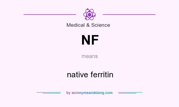 What does NF mean? It stands for native ferritin