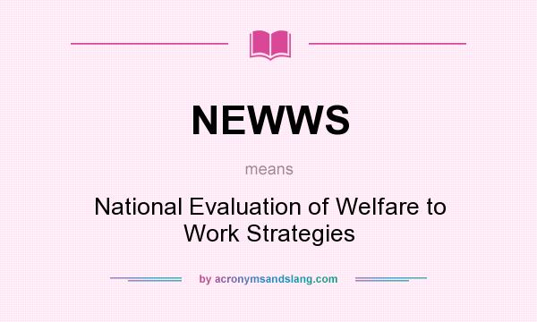 What does NEWWS mean? It stands for National Evaluation of Welfare to Work Strategies