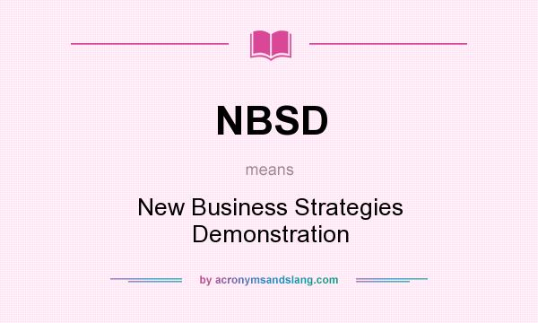 What does NBSD mean? It stands for New Business Strategies Demonstration