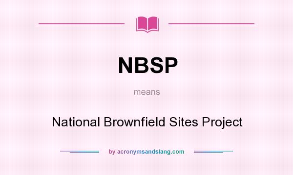 What does NBSP mean? It stands for National Brownfield Sites Project