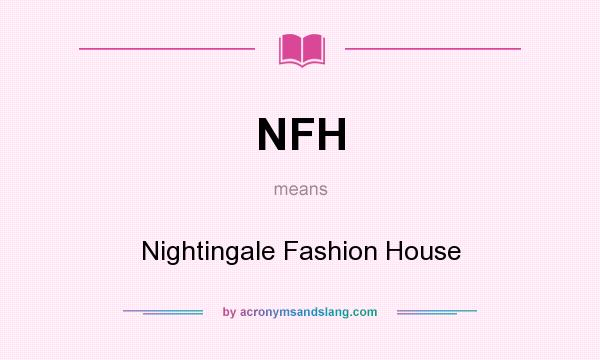 What does NFH mean? It stands for Nightingale Fashion House