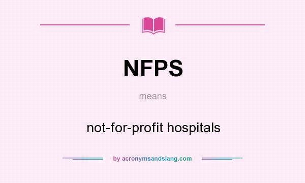 What does NFPS mean? It stands for not-for-profit hospitals