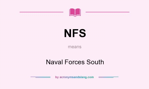 What does NFS mean? It stands for Naval Forces South