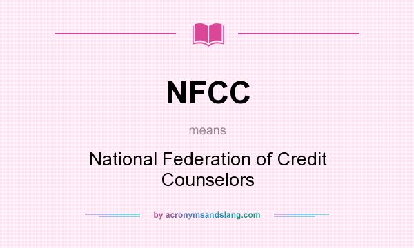 What does NFCC mean? It stands for National Federation of Credit Counselors