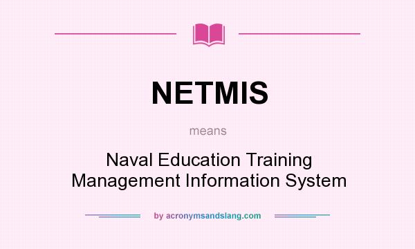 What does NETMIS mean? It stands for Naval Education Training Management Information System