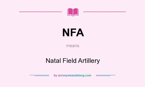 What does NFA mean? It stands for Natal Field Artillery