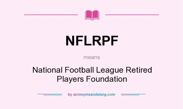 What does NFLRPF mean? It stands for National Football League Retired Players Foundation