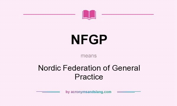 What does NFGP mean? It stands for Nordic Federation of General Practice