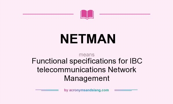 What does NETMAN mean? It stands for Functional specifications for IBC telecommunications Network Management