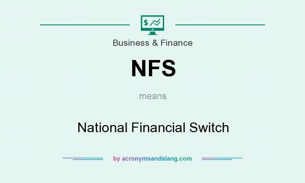 What does NFS mean? It stands for National Financial Switch