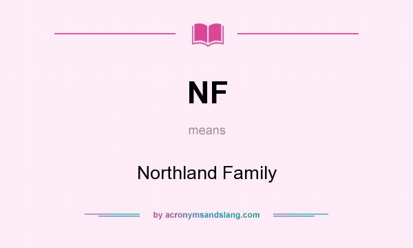 What does NF mean? It stands for Northland Family