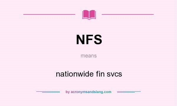 What does NFS mean? It stands for nationwide fin svcs