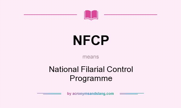 What does NFCP mean? It stands for National Filarial Control Programme