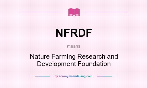 What does NFRDF mean? It stands for Nature Farming Research and Development Foundation