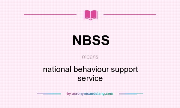 What does NBSS mean? It stands for national behaviour support service