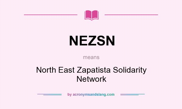 What does NEZSN mean? It stands for North East Zapatista Solidarity Network