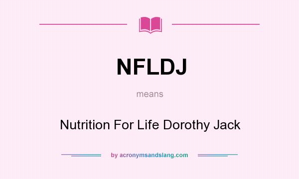 What does NFLDJ mean? It stands for Nutrition For Life Dorothy Jack