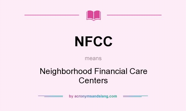 What does NFCC mean? It stands for Neighborhood Financial Care Centers