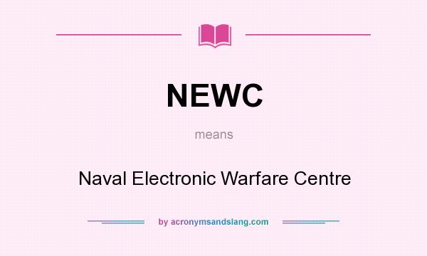 What does NEWC mean? It stands for Naval Electronic Warfare Centre