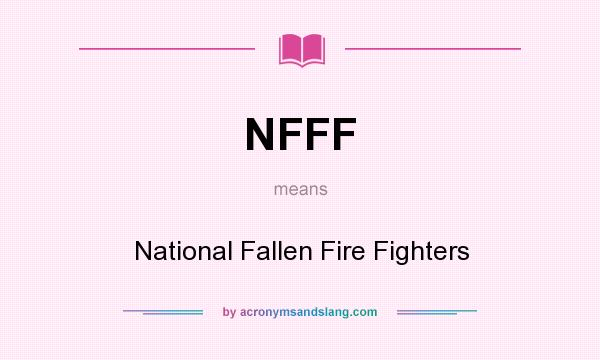 What does NFFF mean? It stands for National Fallen Fire Fighters