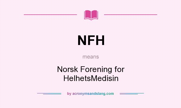 What does NFH mean? It stands for Norsk Forening for HelhetsMedisin