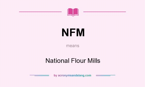 What does NFM mean? It stands for National Flour Mills