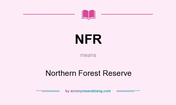 What does NFR mean? It stands for Northern Forest Reserve