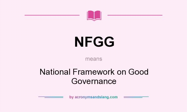 What does NFGG mean? It stands for National Framework on Good Governance