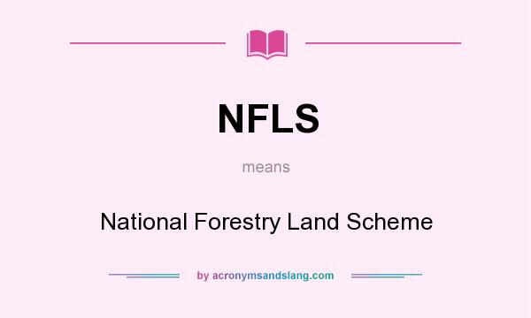 What does NFLS mean? It stands for National Forestry Land Scheme