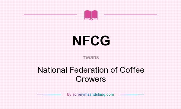 What does NFCG mean? It stands for National Federation of Coffee Growers