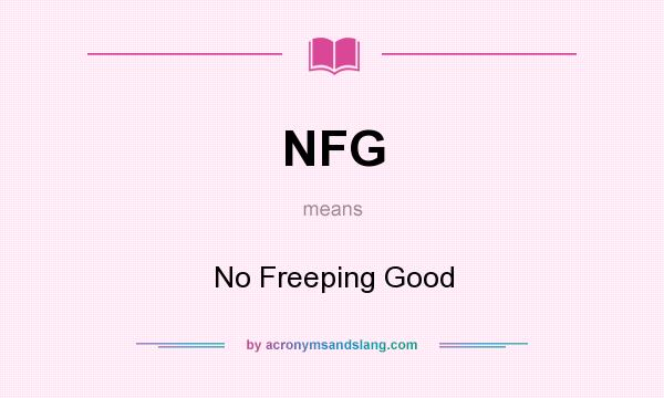What does NFG mean? It stands for No Freeping Good