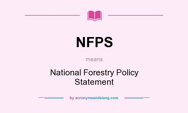 What does NFPS mean? It stands for National Forestry Policy Statement