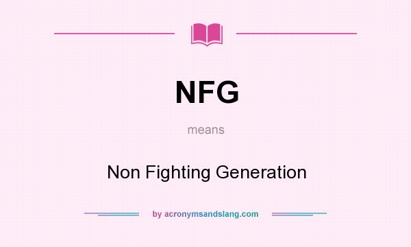 What does NFG mean? It stands for Non Fighting Generation