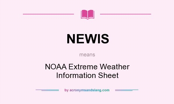 What does NEWIS mean? It stands for NOAA Extreme Weather Information Sheet