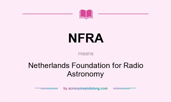 What does NFRA mean? It stands for Netherlands Foundation for Radio Astronomy