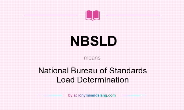 What does NBSLD mean? It stands for National Bureau of Standards Load Determination