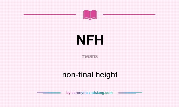 What does NFH mean? It stands for non-final height