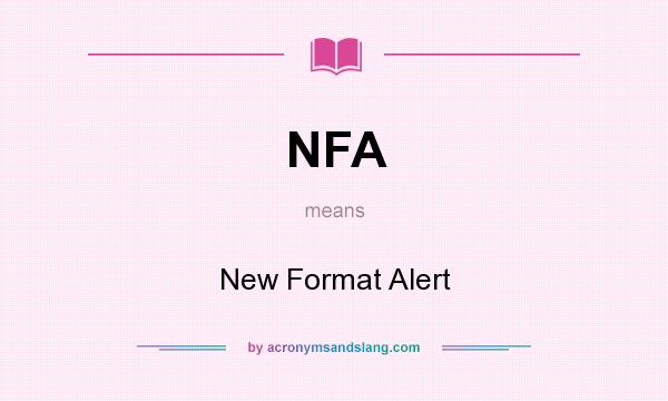 What does NFA mean? It stands for New Format Alert