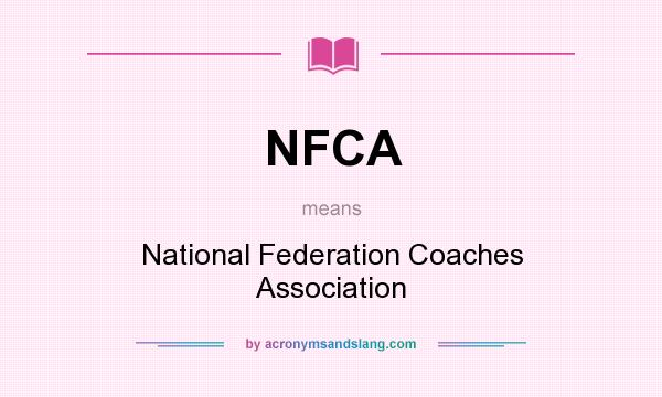 What does NFCA mean? It stands for National Federation Coaches Association