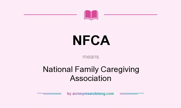 What does NFCA mean? It stands for National Family Caregiving Association