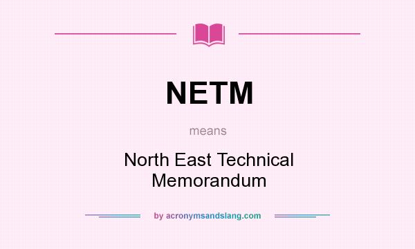 What does NETM mean? It stands for North East Technical Memorandum