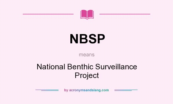 What does NBSP mean? It stands for National Benthic Surveillance Project