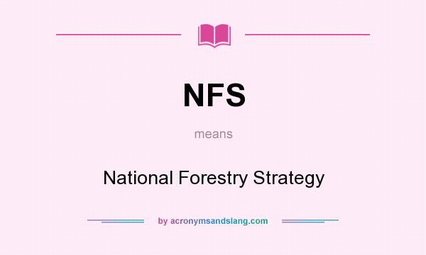 What does NFS mean? It stands for National Forestry Strategy
