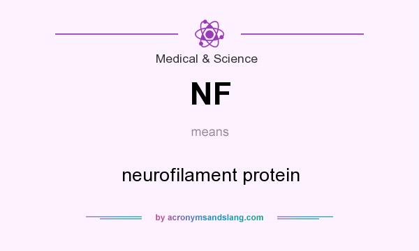 What does NF mean? It stands for neurofilament protein