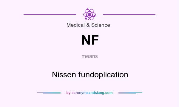 What does NF mean? It stands for Nissen fundoplication