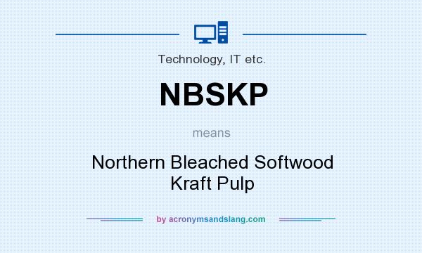 What does NBSKP mean? It stands for Northern Bleached Softwood Kraft Pulp