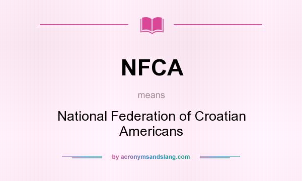 What does NFCA mean? It stands for National Federation of Croatian Americans