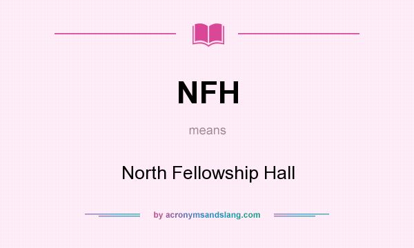What does NFH mean? It stands for North Fellowship Hall